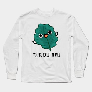 You're Kale-in Me Cute Veggie Kale Pun Long Sleeve T-Shirt